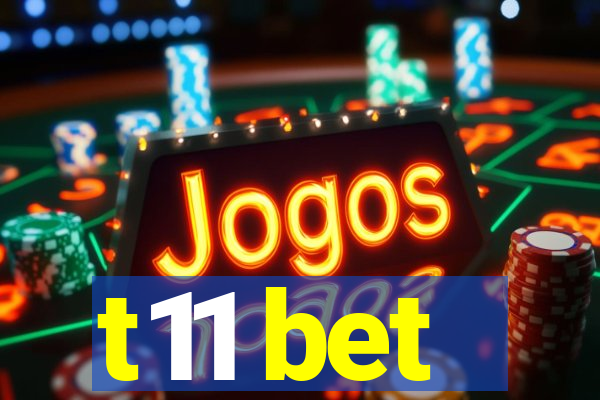 t11 bet